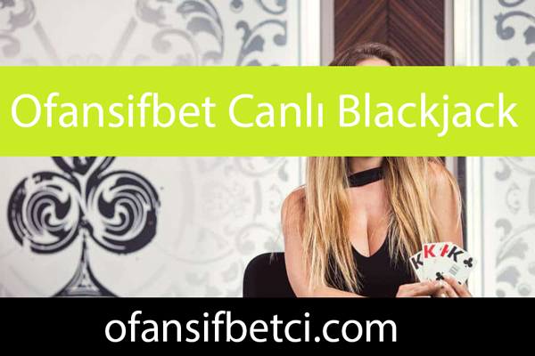 Ofansifbet canlı blackjack 21 oyunuyla revaçtadır.